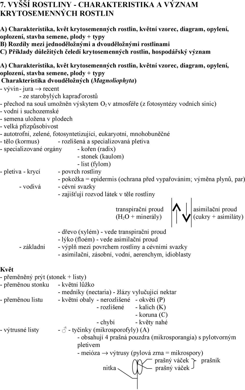 opylení, oplození, stavba semene, plody + typy Charakteristika dvouděložných (Magnoliophyta) - vývin- jura recent - ze starobylých kapraďorostů - přechod na souš umožněn výskytem O 2 v atmosféře (z