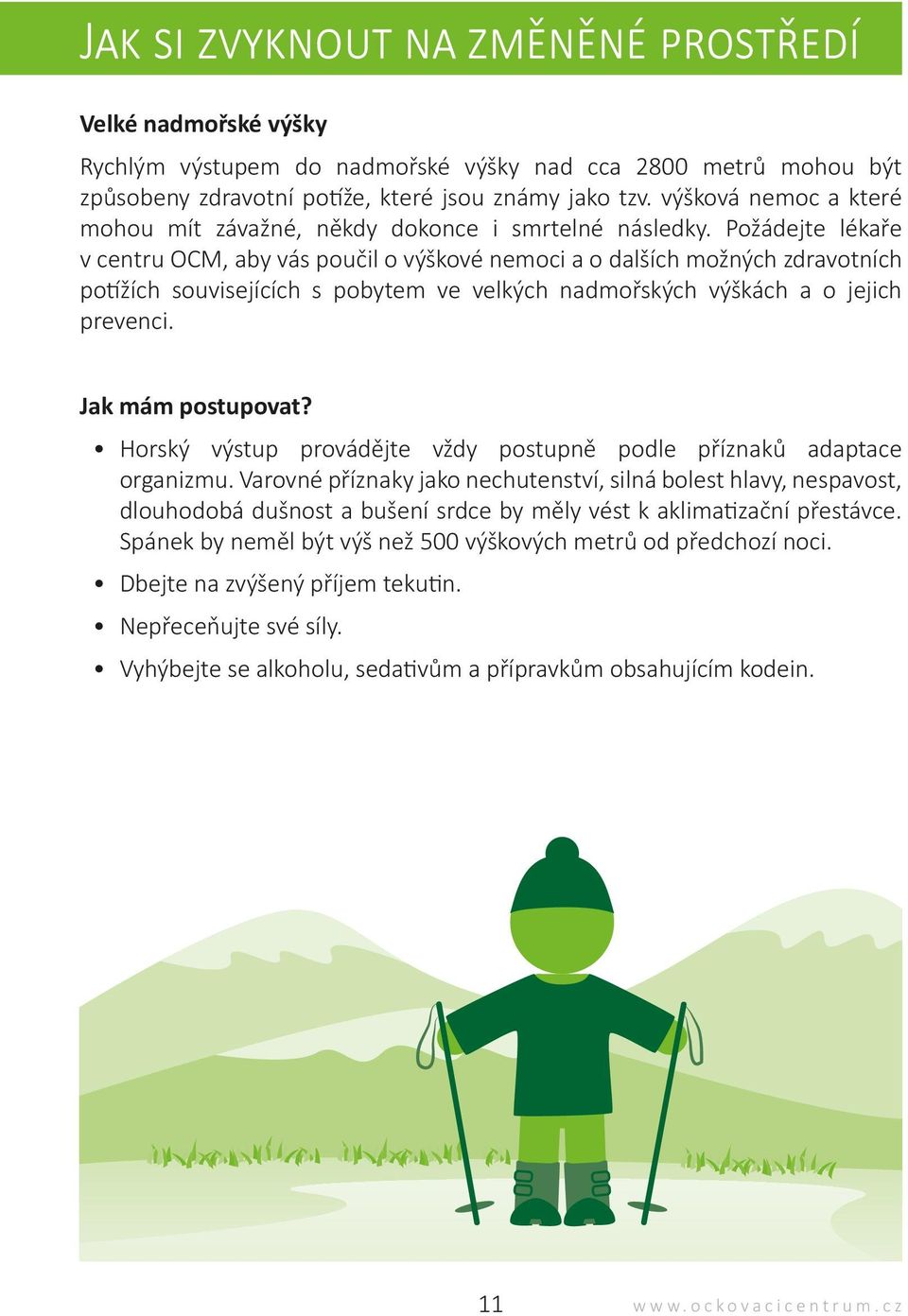 Požádejte lékaře v centru OCM, aby vás poučil o výškové nemoci a o dalších možných zdravotních potížích souvisejících s pobytem ve velkých nadmořských výškách a o jejich prevenci. Jak mám postupovat?