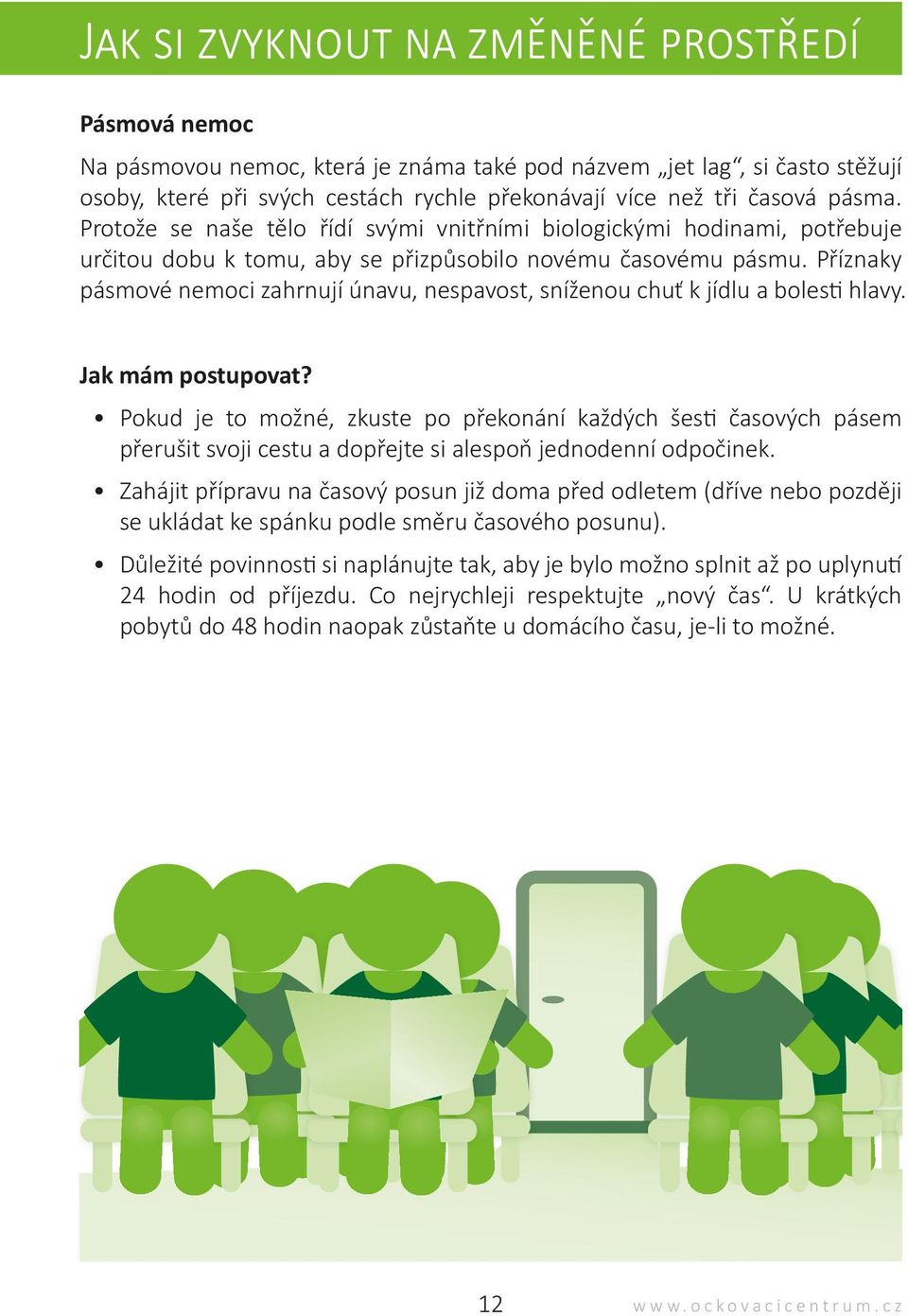 Příznaky pásmové nemoci zahrnují únavu, nespavost, sníženou chuť k jídlu a bolesti hlavy. Jak mám postupovat?