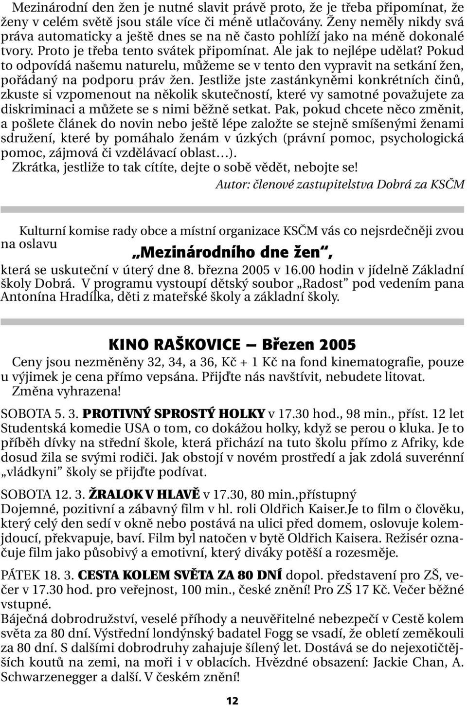 Pokud to odpovídá našemu naturelu, můžeme se v tento den vypravit na setkání žen, pořádaný na podporu práv žen.