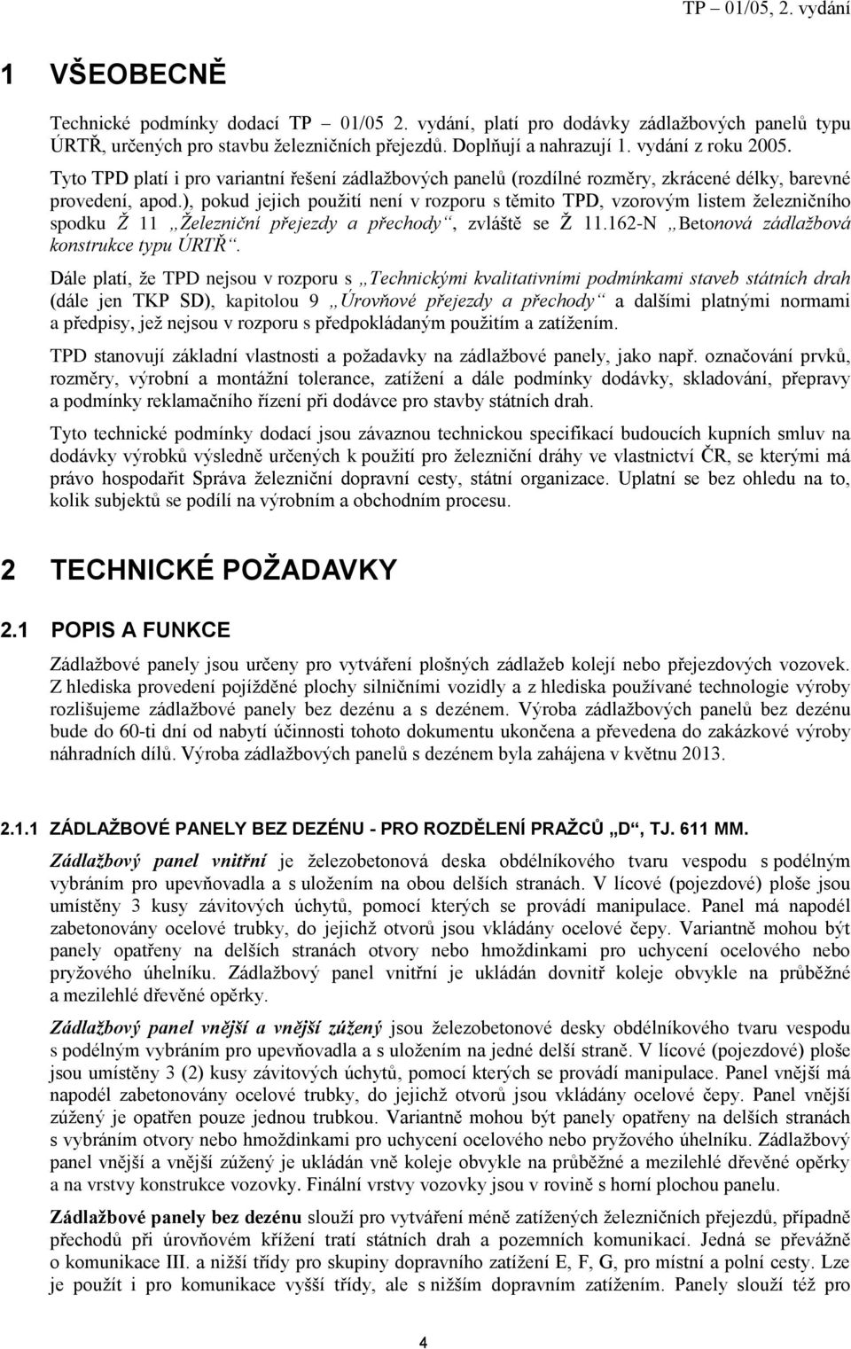 ), pokud jejich použití není v rozporu s těmito TPD, vzorovým listem železničního spodku Ž 11 Železniční přejezdy a přechody, zvláště se Ž 11.162-N Betonová zádlažbová konstrukce typu ÚRTŘ.