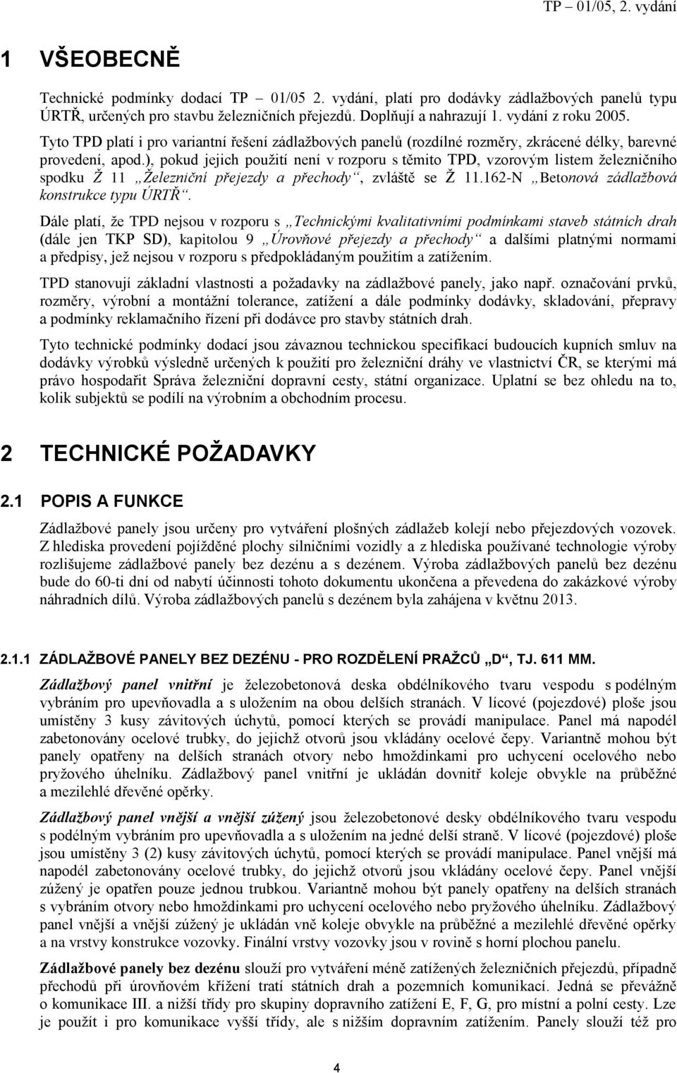 ), pokud jejich použití není v rozporu s těmito TPD, vzorovým listem železničního spodku Ž 11 Železniční přejezdy a přechody, zvláště se Ž 11.162-N Betonová zádlažbová konstrukce typu ÚRTŘ.