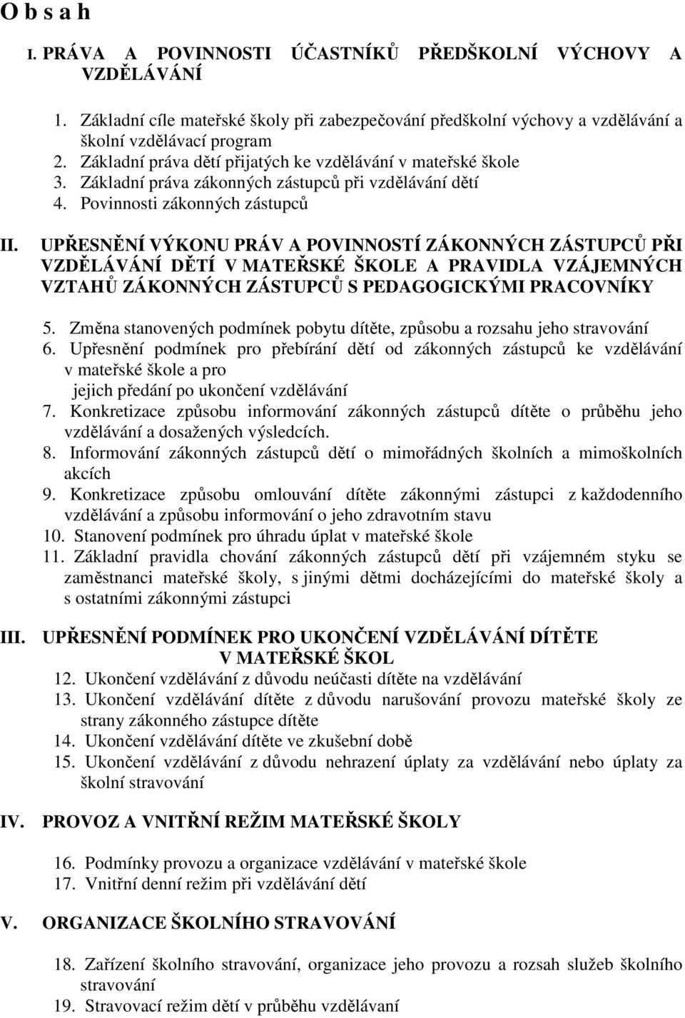 UPŘESNĚNÍ VÝKONU PRÁV A POVINNOSTÍ ZÁKONNÝCH ZÁSTUPCŮ PŘI VZDĚLÁVÁNÍ DĚTÍ V MATEŘSKÉ ŠKOLE A PRAVIDLA VZÁJEMNÝCH VZTAHŮ ZÁKONNÝCH ZÁSTUPCŮ S PEDAGOGICKÝMI PRACOVNÍKY 5.