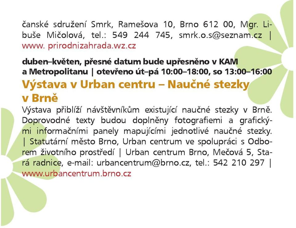 přiblíží návštěvníkům existující naučné stezky v Brně.