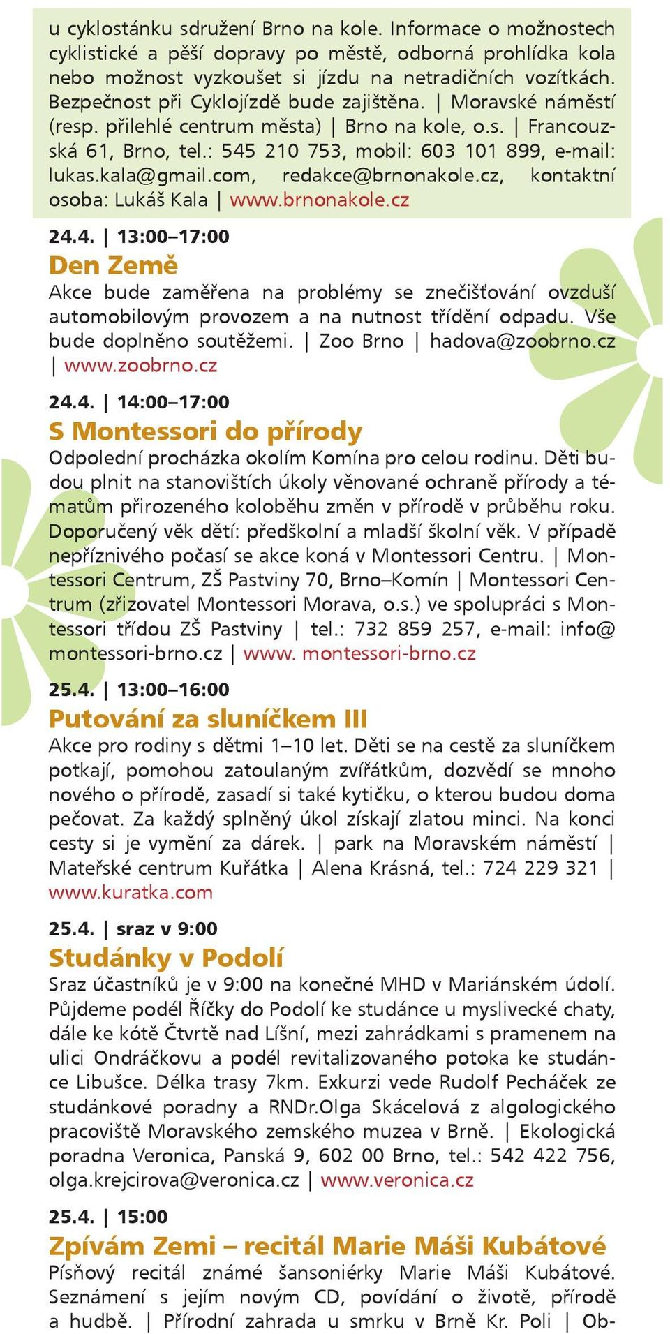 com, redakce@brnonakole.cz, kontaktní osoba: Lukáš Kala www.brnonakole.cz 24.