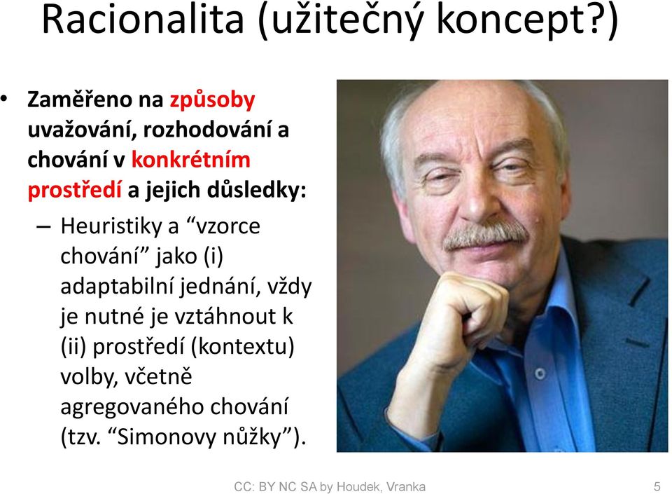 jejich důsledky: Heuristiky a vzorce chování jako (i) adaptabilní jednání, vždy je