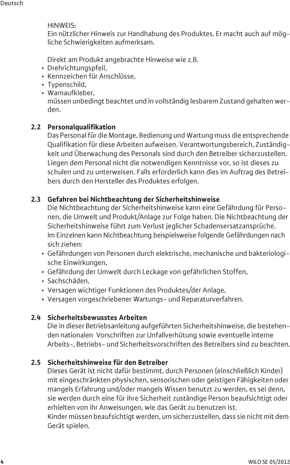 achte Hinweise wie z.b. Drehrichtungspfeil, Kennzeichen für Anschlüsse, Typenschild, Warnaufkleber, müssen unbedingt beachtet und in vollständig lesbarem Zustand gehalten werden. 2.