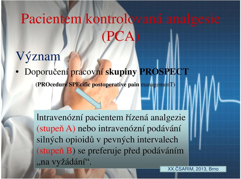 pacientem řízená analgezie (stupeň A) nebo intravenózní podávání silných