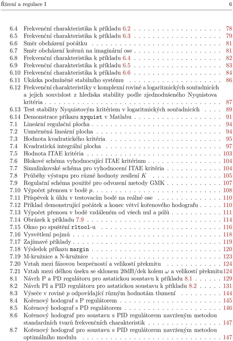 10 Frekvenční charakteristika k příkladu 6.6................... 84 6.11 Ukázka podmíněně stabilního systému.................... 86 6.