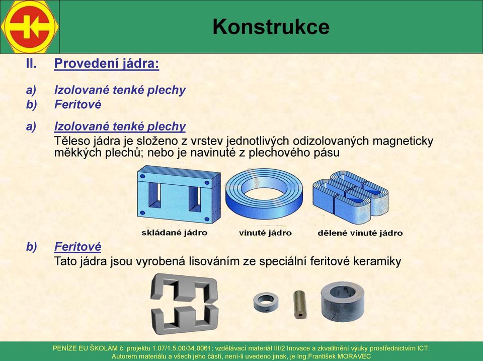 odizolovaných magneticky měkkých plechů; nebo je navinuté z plechového