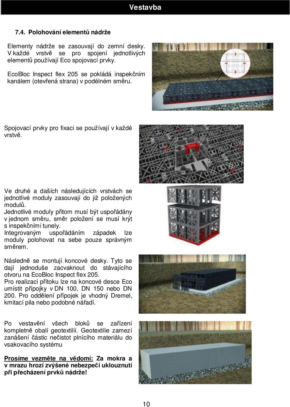 Ve druhé a daších následujících vrstvách se jednotlivé moduly zasouvají do již položených modul.