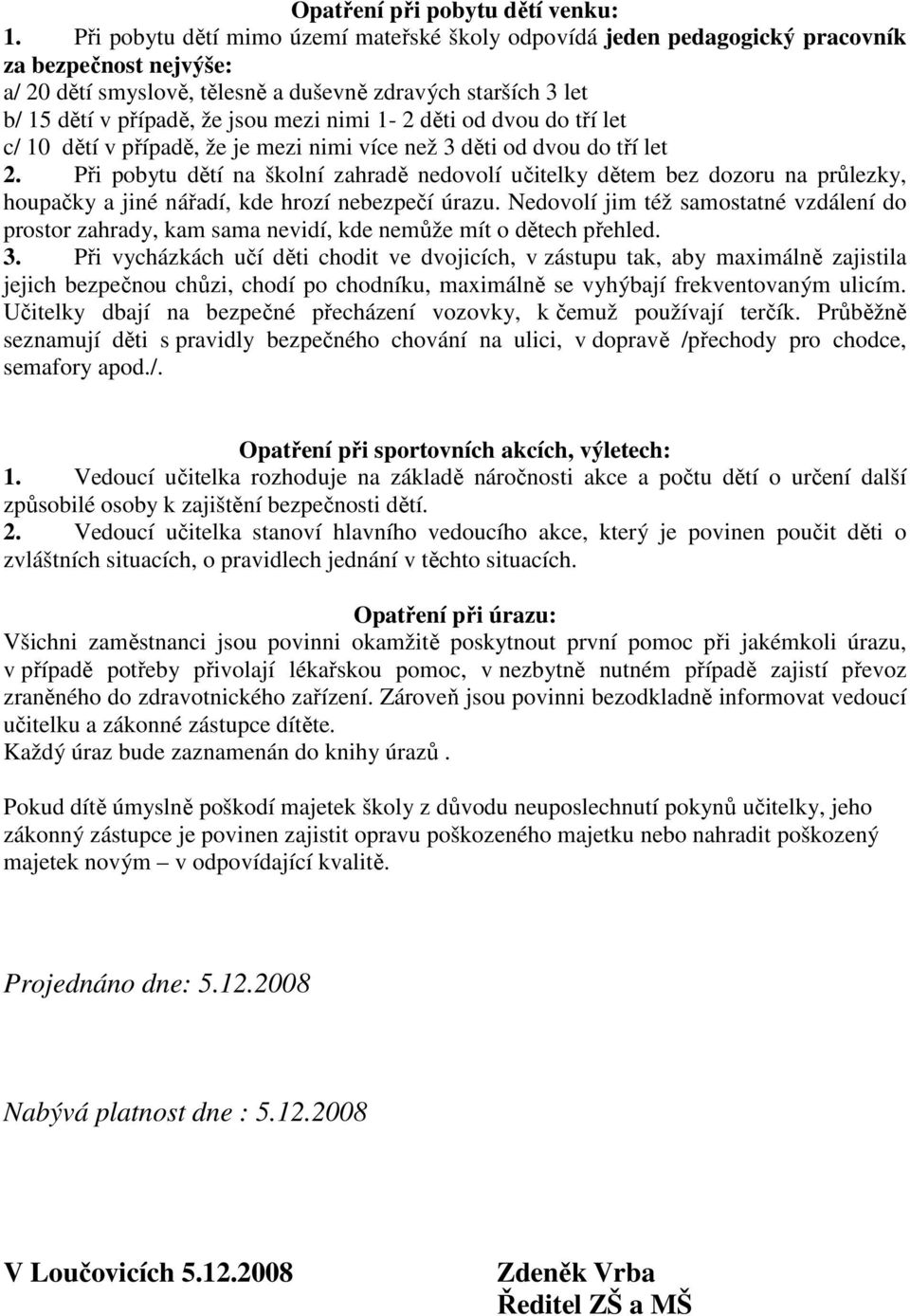 nimi 1-2 děti od dvou do tří let c/ 10 dětí v případě, že je mezi nimi více než 3 děti od dvou do tří let 2.