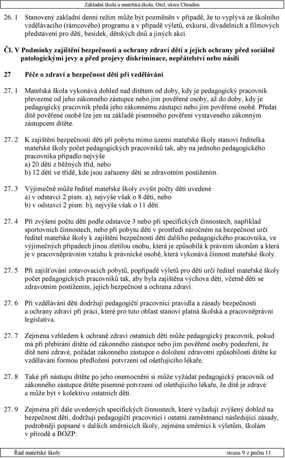 V Podmínky zajištění bezpečnosti a ochrany zdraví dětí a jejich ochrany před sociálně patologickými jevy a před projevy diskriminace, nepřátelství nebo násilí 27 Péče o zdraví a bezpečnost dětí při