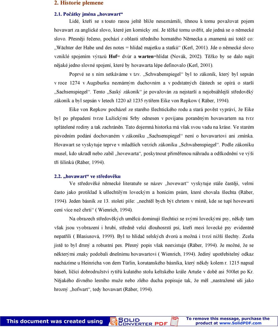 Přesněji řečeno, pochází z oblasti středního hornatého Německa a znamená asi totéž co: Wächter der Habe und des notes = hlídač majetku a statků (Kerl, 2001).