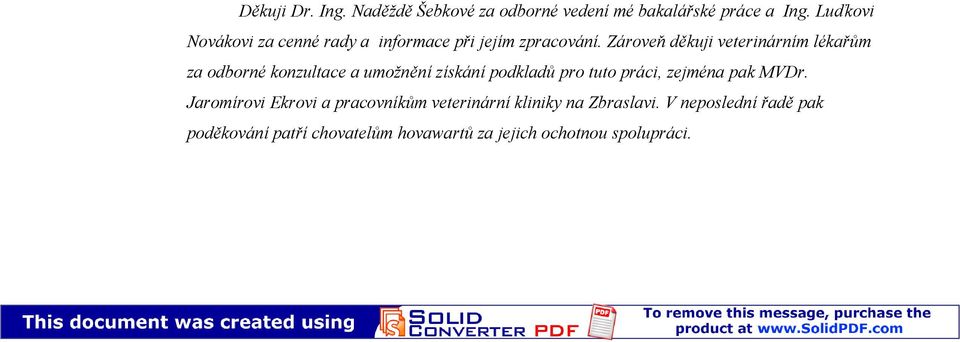 Zároveň děkuji veterinárním lékařům za odborné konzultace a umožnění získání podkladů pro tuto práci,