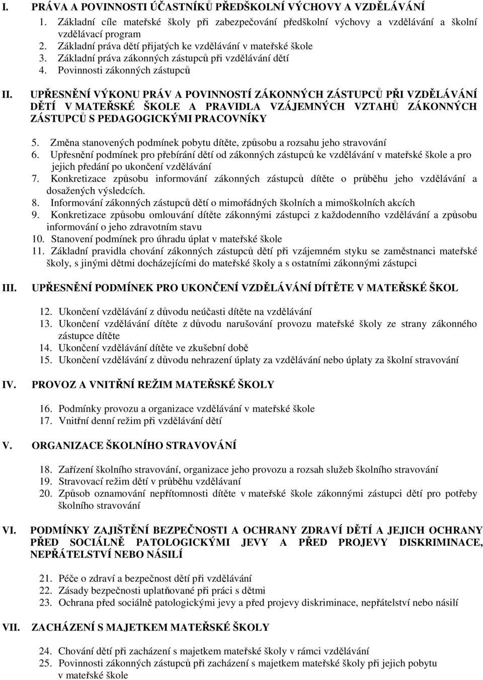 UPŘESNĚNÍ VÝKONU PRÁV A POVINNOSTÍ ZÁKONNÝCH ZÁSTUPCŮ PŘI VZDĚLÁVÁNÍ DĚTÍ V MATEŘSKÉ ŠKOLE A PRAVIDLA VZÁJEMNÝCH VZTAHŮ ZÁKONNÝCH ZÁSTUPCŮ S PEDAGOGICKÝMI PRACOVNÍKY 5.
