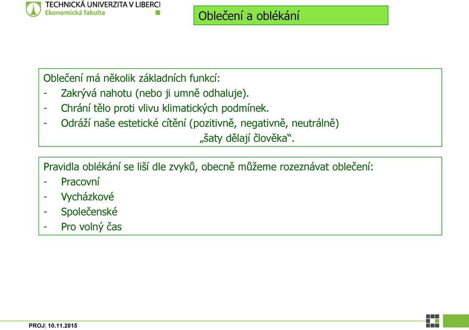 - Odráží naše estetické cítění (pozitivně, negativně, neutrálně) šaty dělají člověka.