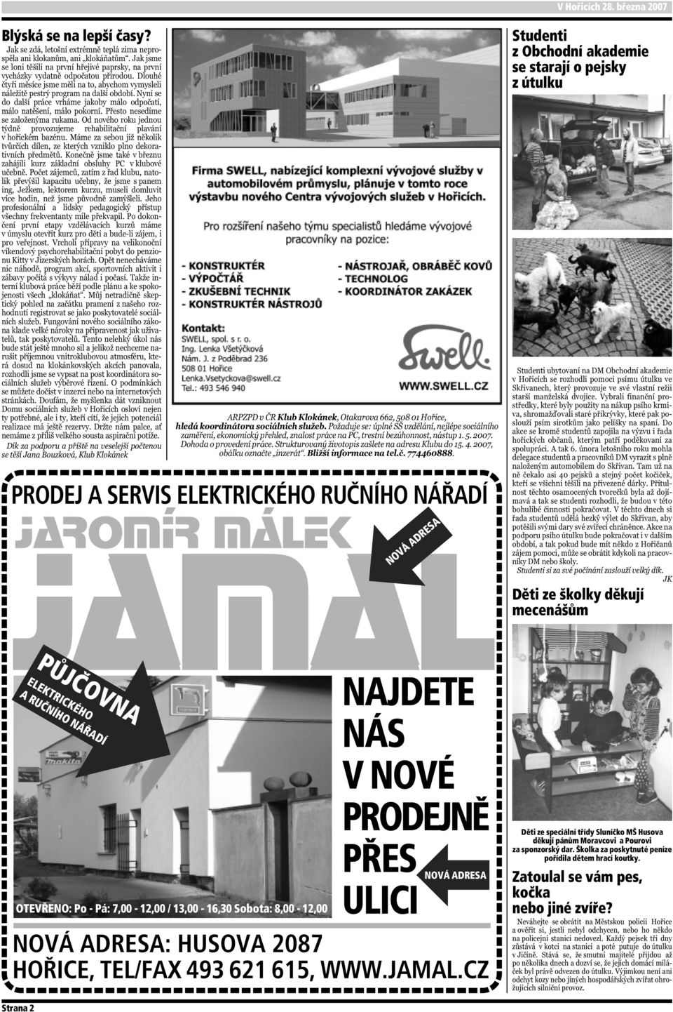 8,00-12,00 NOVÁ ADRESA NAJDETE NÁS V NOVÉ PRODEJNĚ PŘES ULICI NOVÁ ADRESA NOVÁ ADRESA: HUSOVA 2087 HOŘICE, TEL/FAX 493 621 615, WWW.JAMAL.