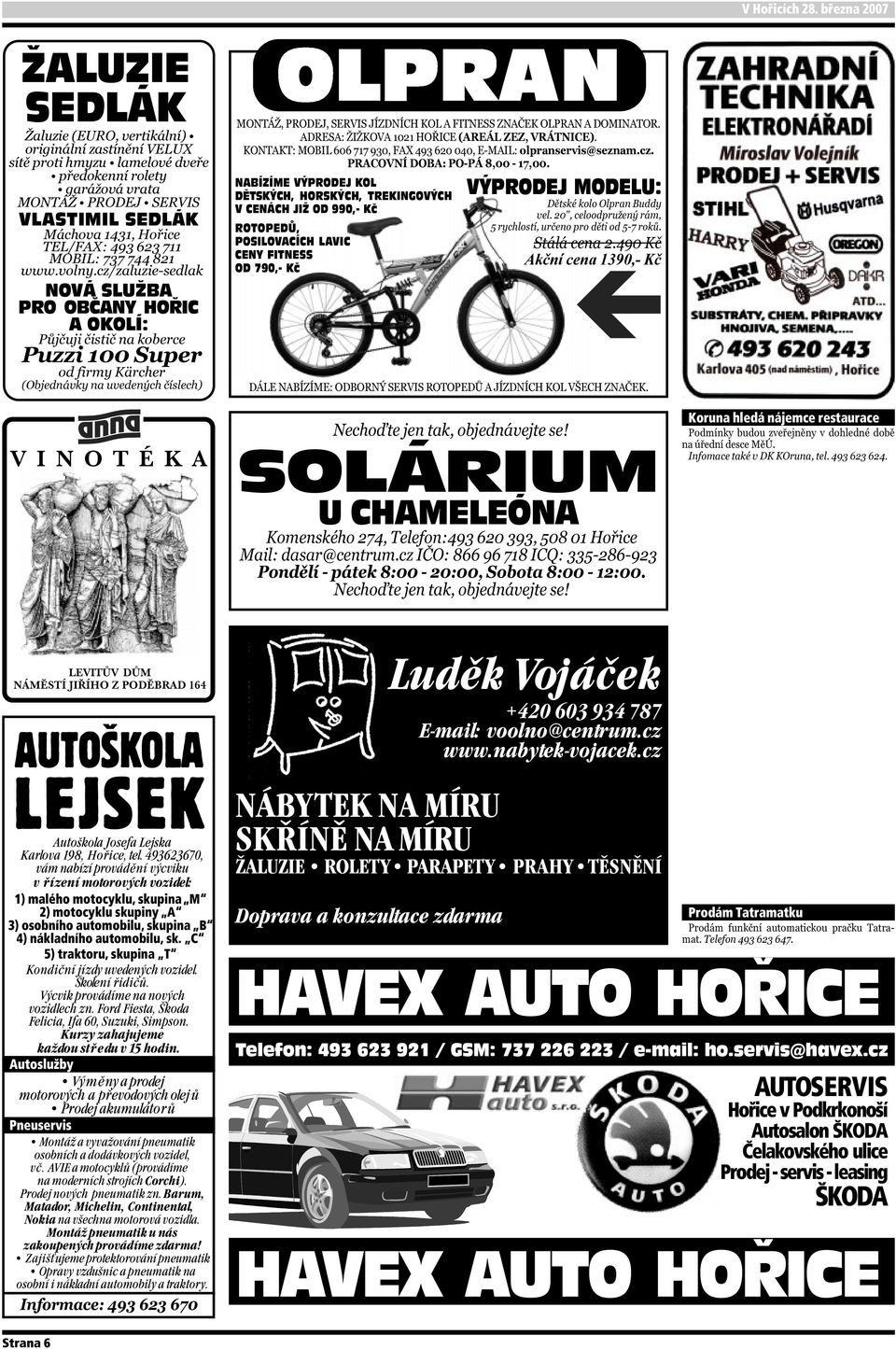 POSILOVACÍCH LAVIC CENY FITNESS OD 790,- Kč VÝPRODEJ MODELU: SOLÁRIUM U CHAMELEÓNA Koruna hledá nájemce restaurace LEVITŮV DŮM NÁMĚSTÍ JIŘÍHO Z PODĚBRAD 164 AUTOŠKOLA LEJSEK Autoškola Josefa Lejska