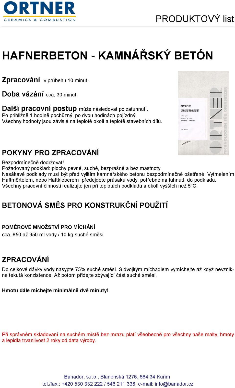 Nasákavé podklady musí být před vylitím kamnářského betonu bezpodmínečně ošetřené. Vytmelením Haftmörtelem, nebo Haftkleberem předejdete průsaku vody, potřebné na tuhnutí, do podkladu.