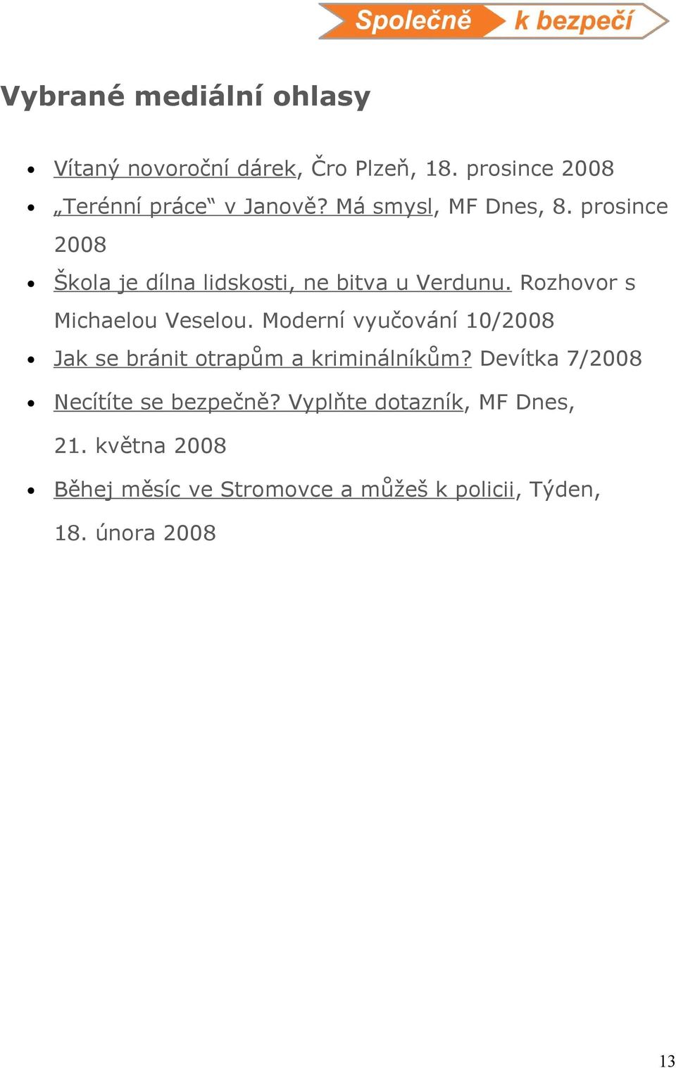 Rozhovor s Michaelou Veselou. Moderní vyučování 10/2008 Jak se bránit otrapům a kriminálníkům?
