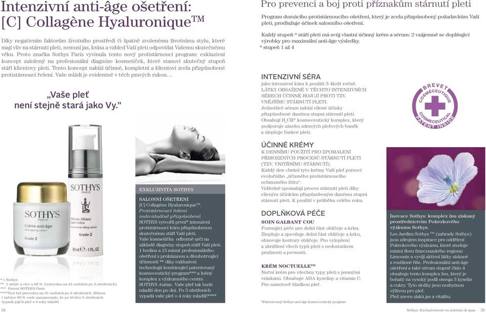 Proto značka Sothys Paris vyvinula tento nový protistárnoucí program: exkluzivní koncept založený na profesionální diagnóze kosmetiček, které stanoví skutečný stupeň stáří klientovy pleti.