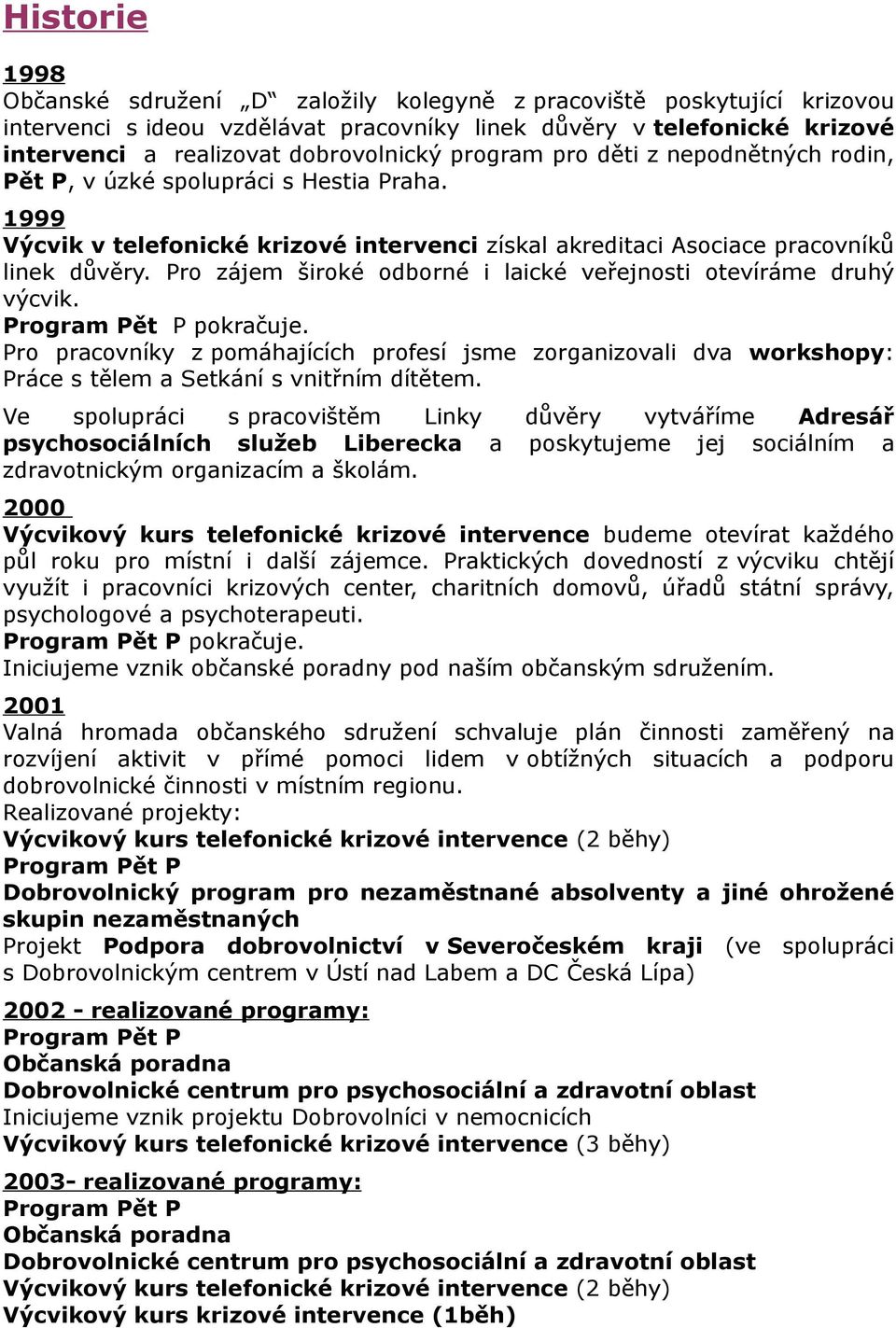 Pro zájem široké odborné i laické veřejnosti otevíráme druhý výcvik. Program Pět P pokračuje.