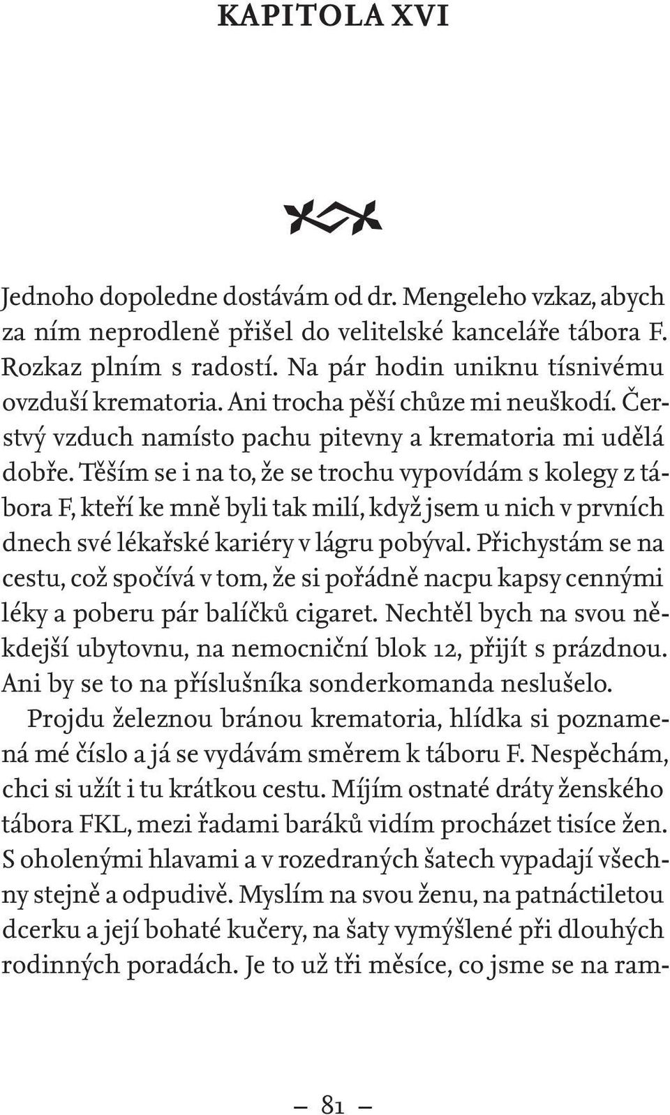 Těším se i na to, že se trochu vypovídám s kolegy z tábora F, kteří ke mně byli tak milí, když jsem u nich v prvních dnech své lékařské kariéry v lágru pobýval.