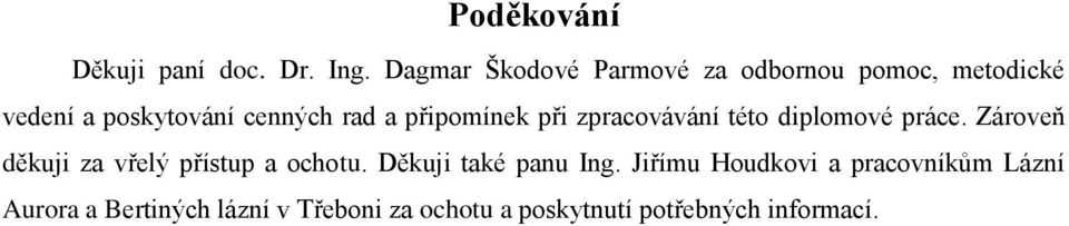 připomínek při zpracovávání této diplomové práce.