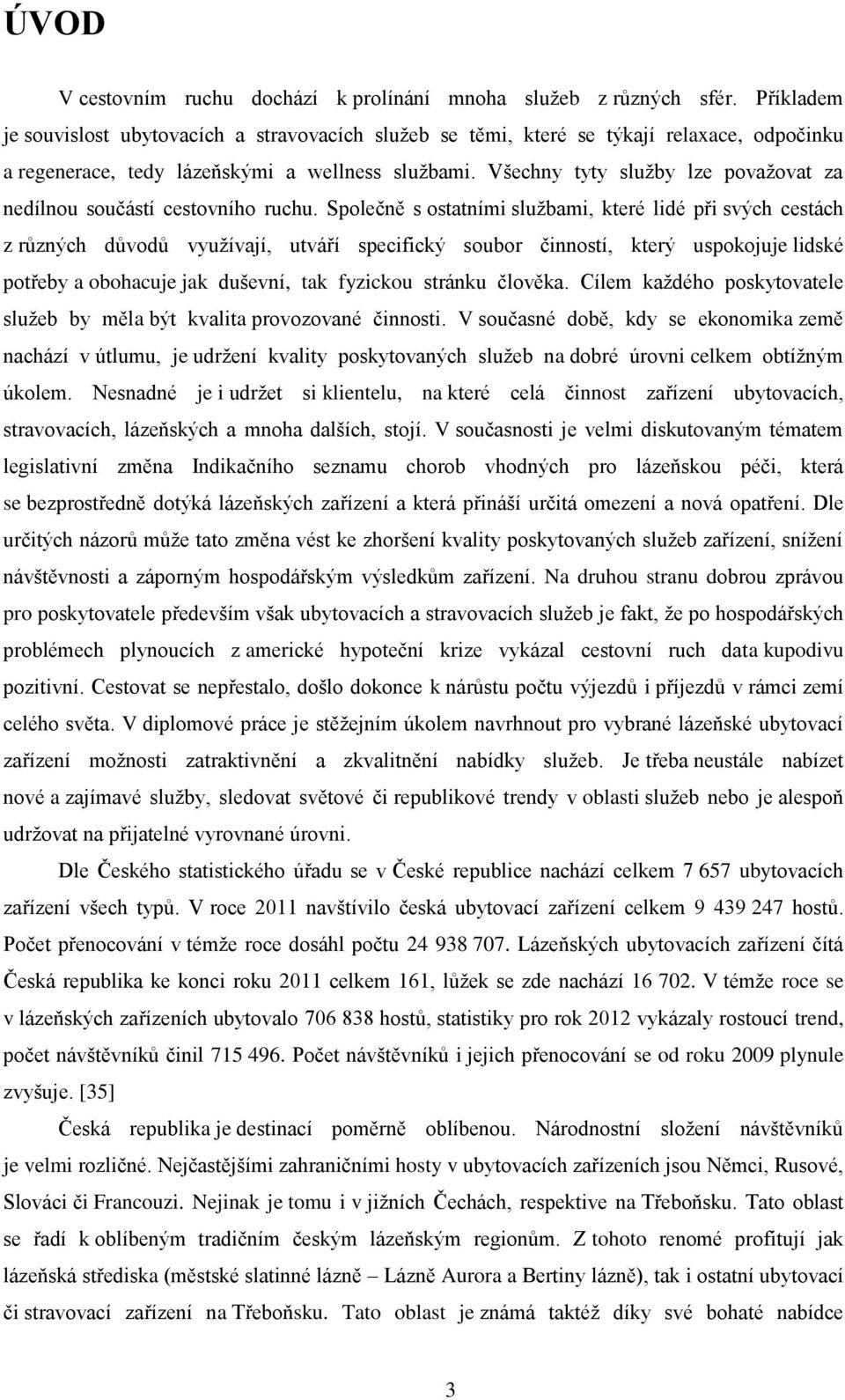 Všechny tyty služby lze považovat za nedílnou součástí cestovního ruchu.