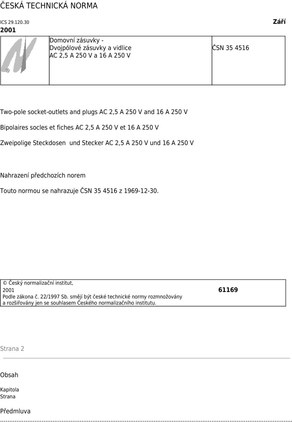 16 A 250 V Bipolaires socles et fiches AC 2,5 A 250 V et 16 A 250 V Zweipolige Steckdosen und Stecker AC 2,5 A 250 V und 16 A 250 V Nahrazení předchozích