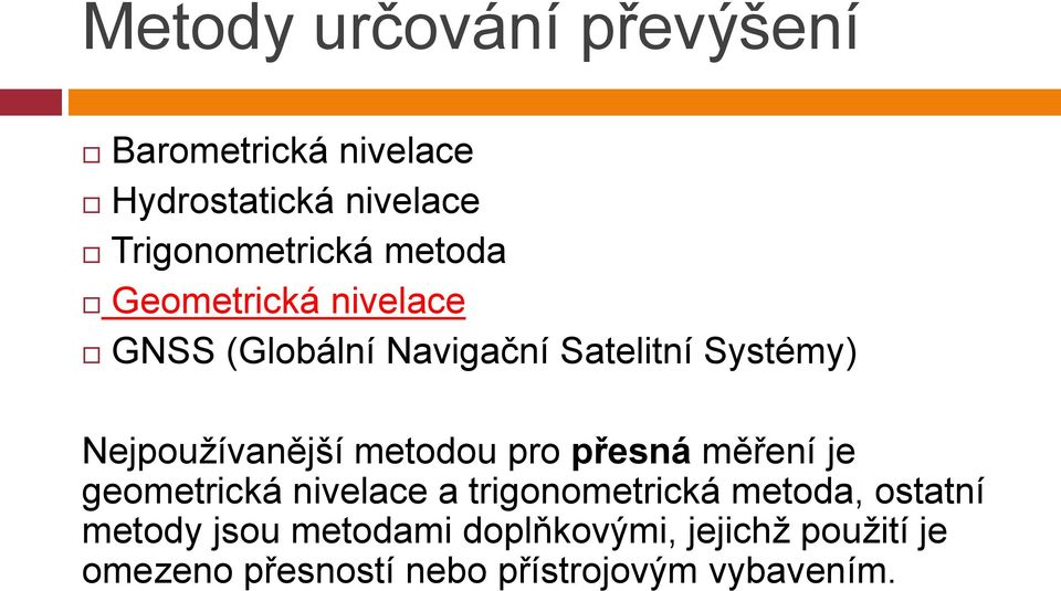 metodou pro přesná měření je geometrická nivelace a trigonometrická metoda, ostatní