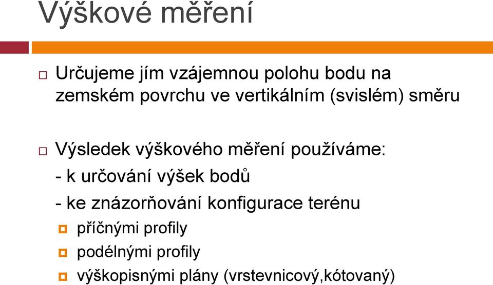 - k určování výšek bodů - ke znázorňování konfigurace terénu