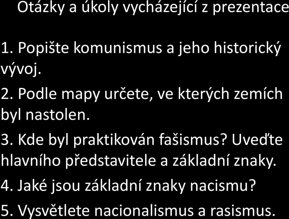 Podle mapy určete, ve kterých zemích byl nastolen. 3.