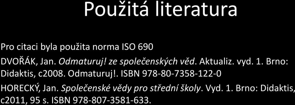 Brno: Didaktis, c2008. Odmaturuj!. ISBN 978-80-7358-122-0 HORECKÝ, Jan.