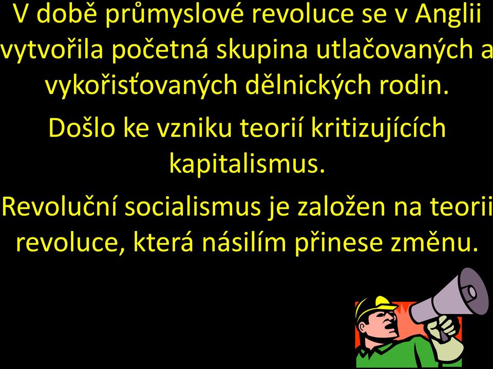 Došlo ke vzniku teorií kritizujících kapitalismus.