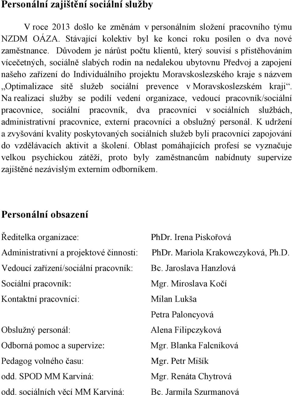Moravskoslezského kraje s názvem Optimalizace sítě služeb sociální prevence v Moravskoslezském kraji.