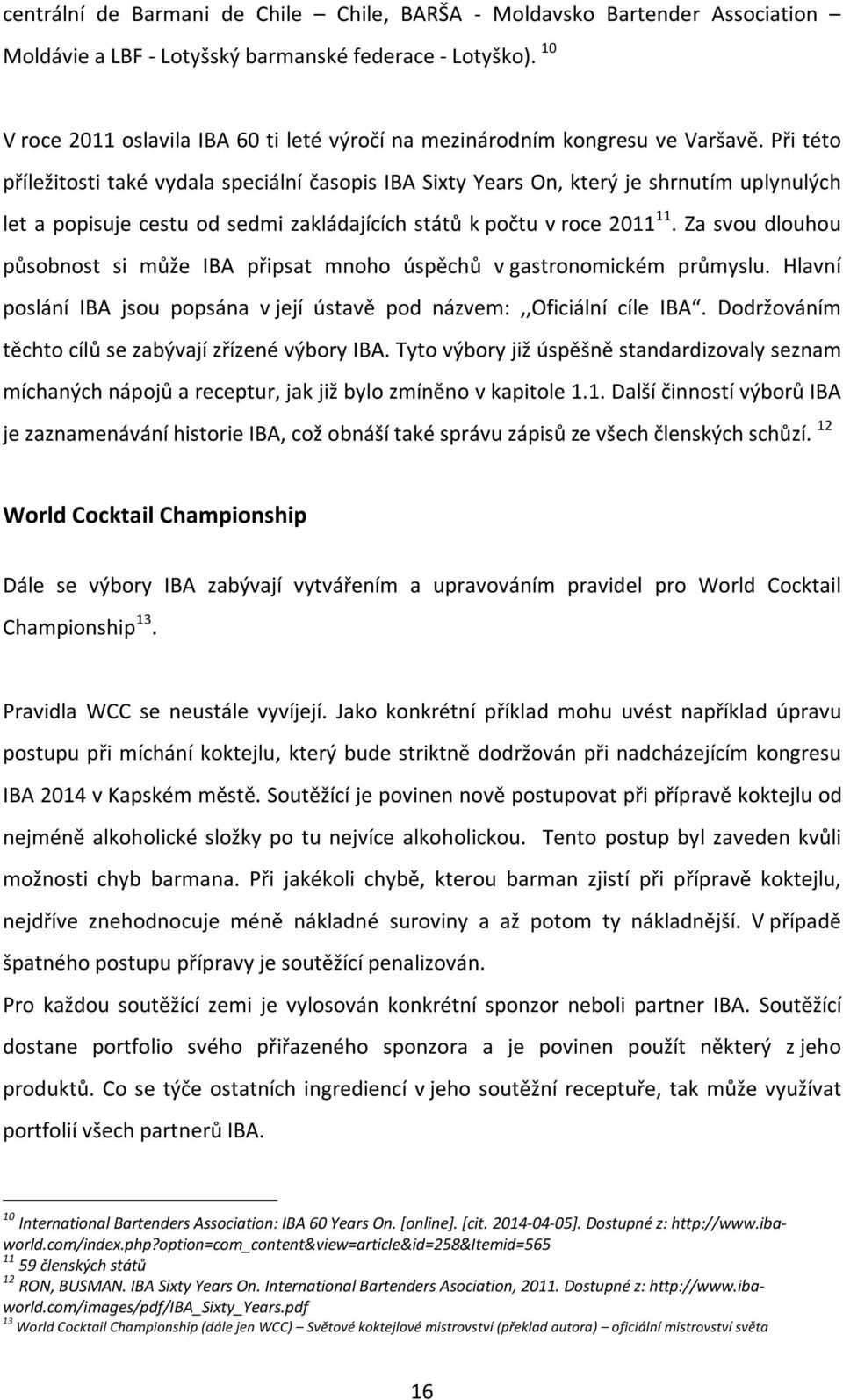 Při této příležitosti také vydala speciální časopis IBA Sixty Years On, který je shrnutím uplynulých let a popisuje cestu od sedmi zakládajících států k počtu v roce 2011 11.