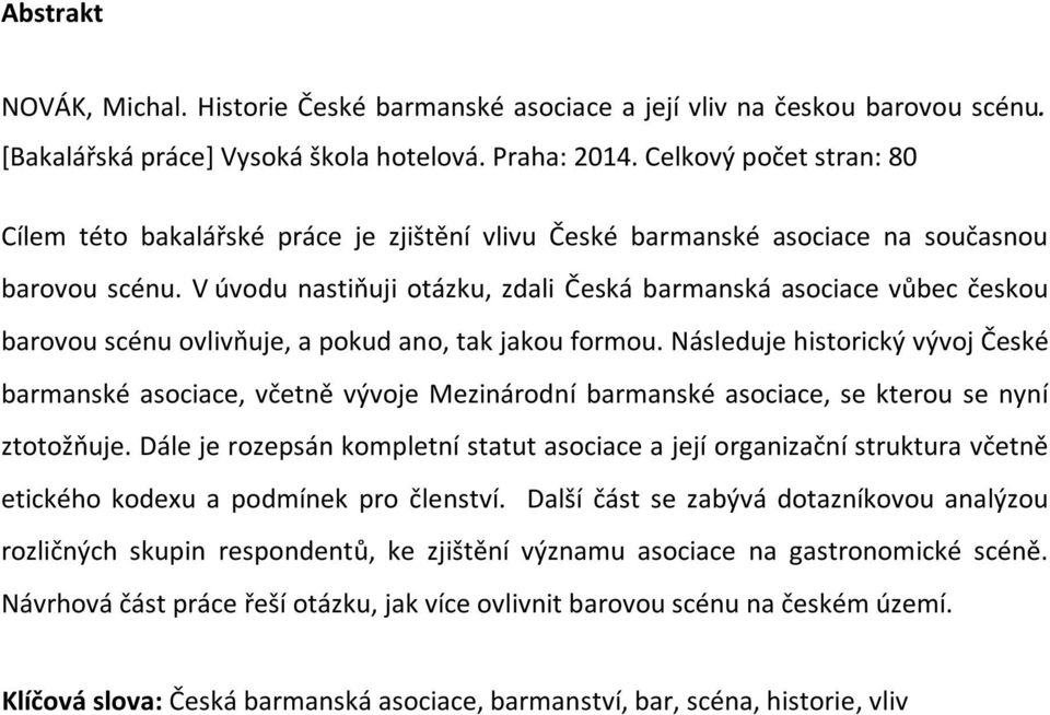V úvodu nastiňuji otázku, zdali Česká barmanská asociace vůbec českou barovou scénu ovlivňuje, a pokud ano, tak jakou formou.