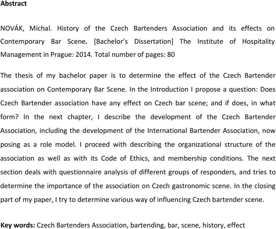 In the Introduction I propose a question: Does Czech Bartender association have any effect on Czech bar scene; and if does, in what form?