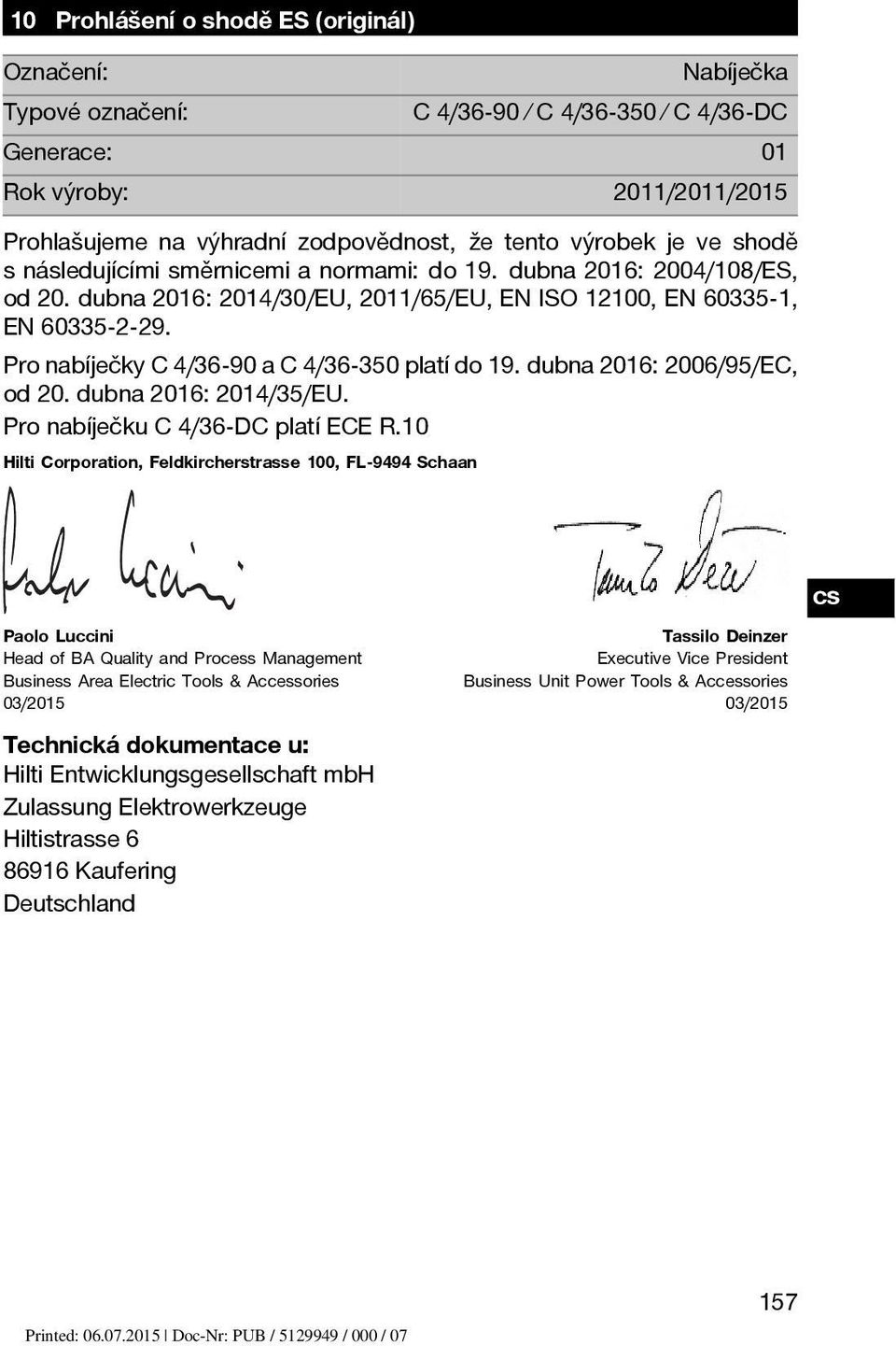 Pro nabíječky C 4/36-90 a C 4/36-350 platí do 19. dubna 2016: 2006/95/EC, od 20. dubna 2016: 2014/35/EU. Pro nabíječku C 4/36-DC platí ECE R.