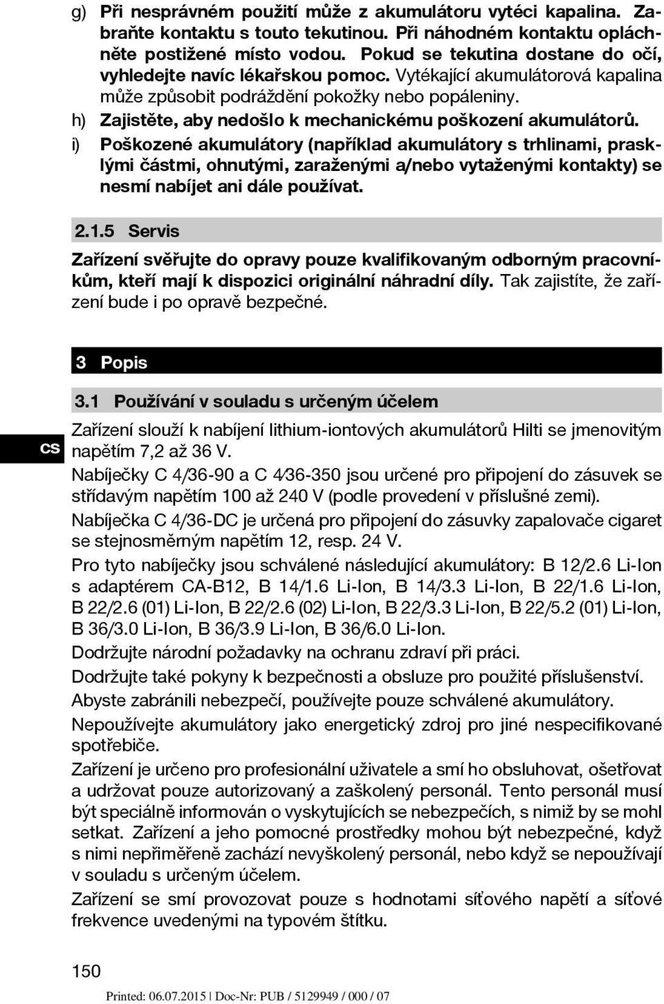 h) Zajistěte, aby nedošlo k mechanickému poškození akumulátorů.