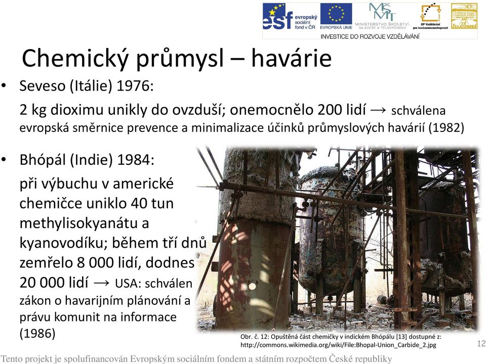 kyanovodíku; během tří dnů zemřelo 8 000 lidí, dodnes 20 000 lidí USA: schválen zákon o havarijním plánování a právu komunit na informace