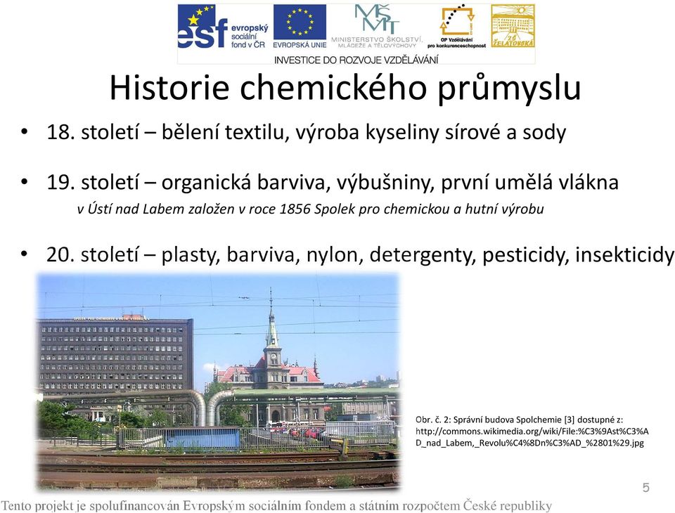 chemickou a hutní výrobu 20. století plasty, barviva, nylon, detergenty, pesticidy, insekticidy Obr. č.