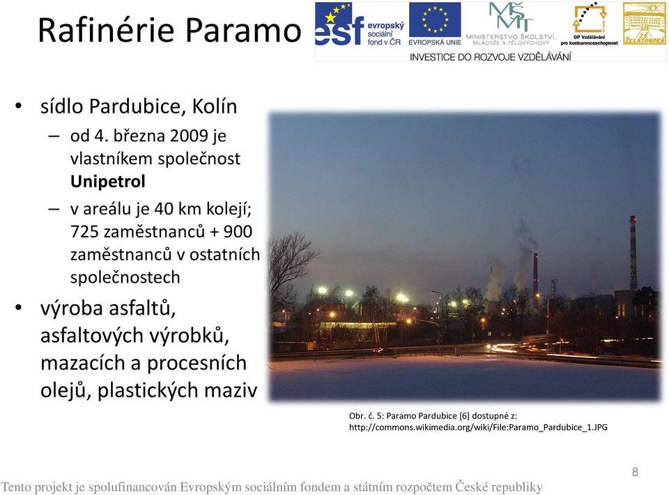 900 zaměstnanců v ostatních společnostech výroba asfaltů, asfaltových výrobků, mazacích a