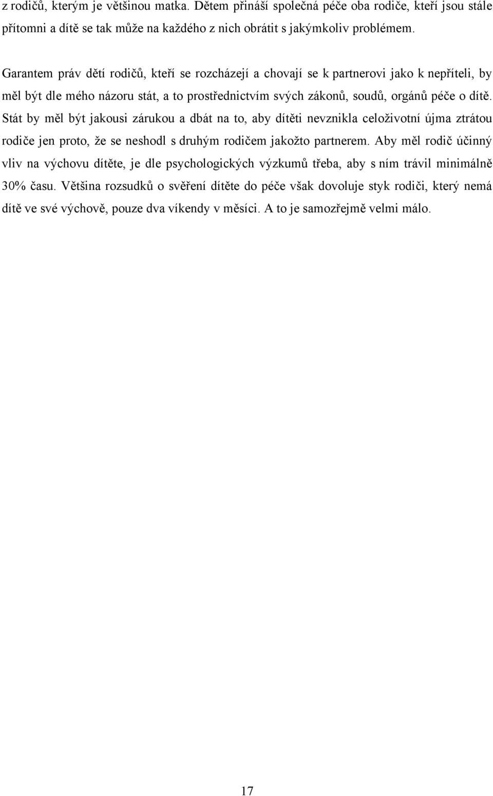 Stát by měl být jakousi zárukou a dbát na to, aby dítěti nevznikla celoživotní újma ztrátou rodiče jen proto, že se neshodl s druhým rodičem jakožto partnerem.