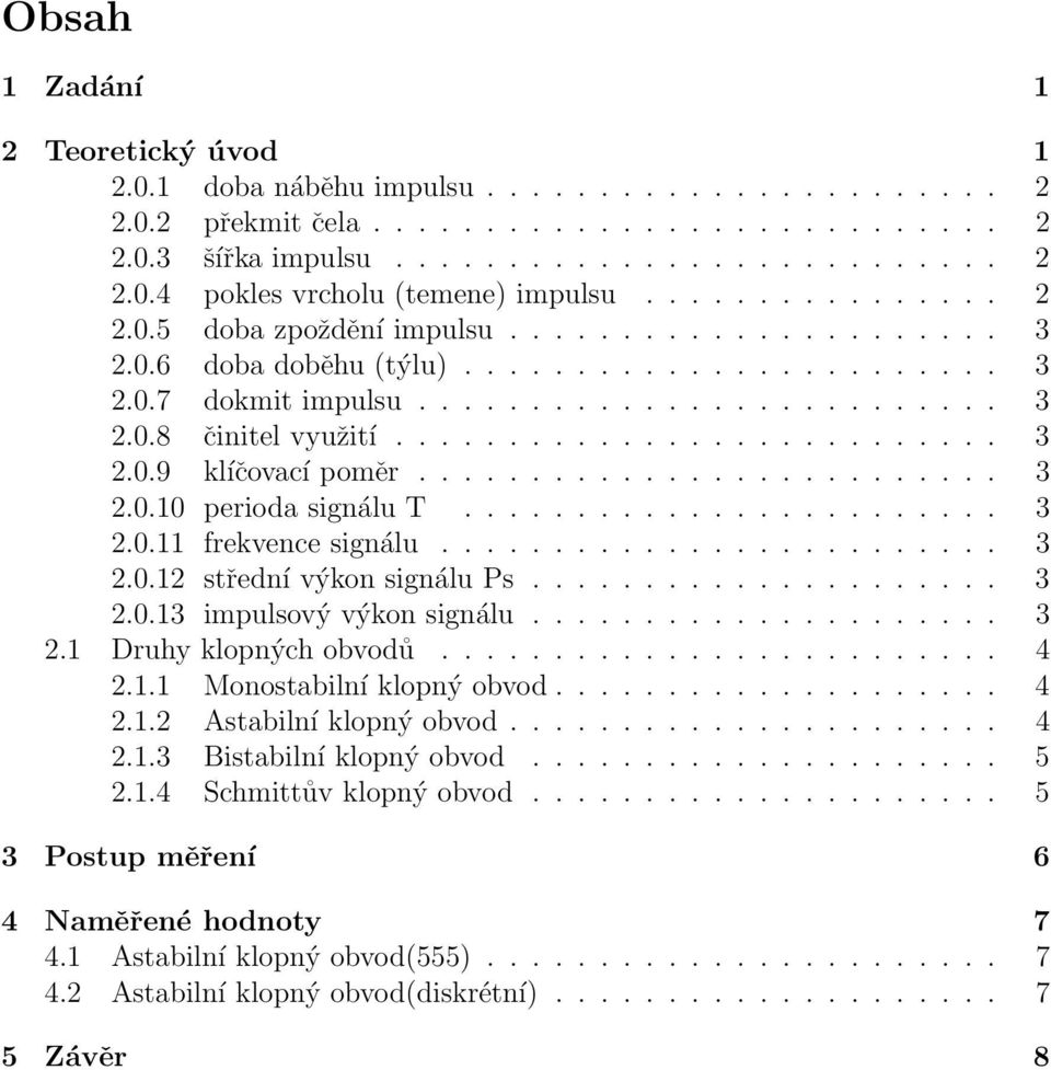 ......................... 3 2.0.10 perioda signálu T........................ 3 2.0.11 frekvence signálu......................... 3 2.0.12 střední výkon signálu Ps..................... 3 2.0.13 impulsový výkon signálu.