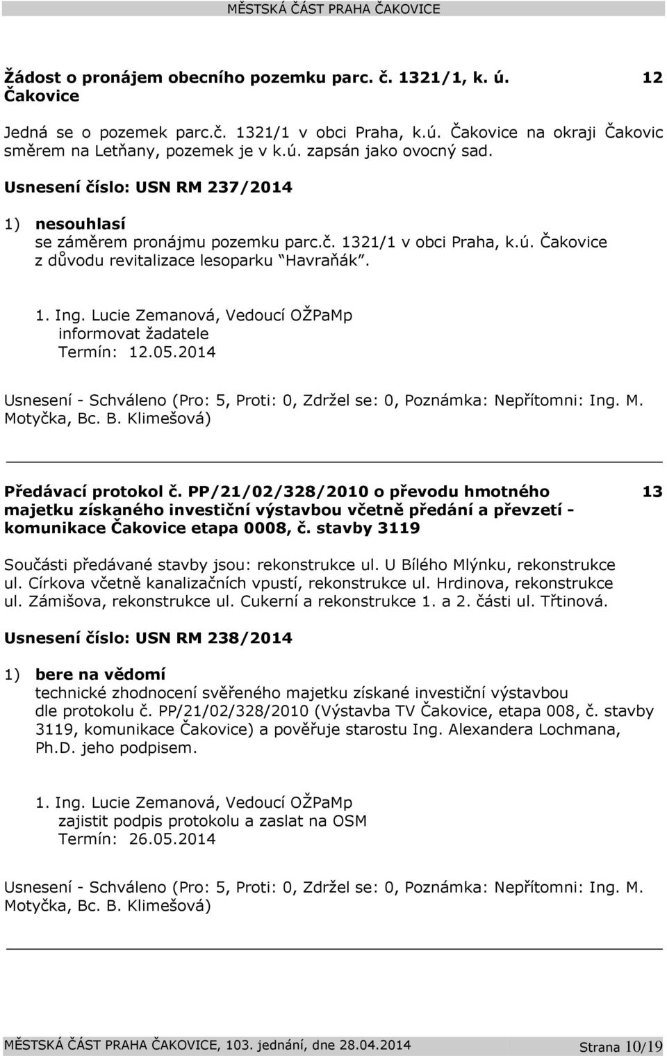 2014 Předávací protokol č. PP/21/02/328/2010 o převodu hmotného majetku získaného investiční výstavbou včetně předání a převzetí - komunikace Čakovice etapa 0008, č.