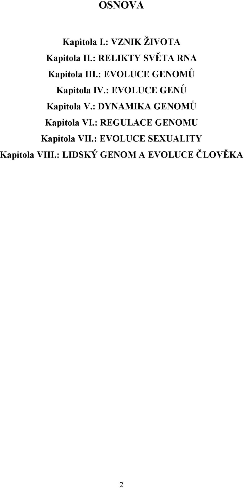 : EVOLUCE GENŮ Kapitola V.: DYNAMIKA GENOMŮ Kapitola VI.