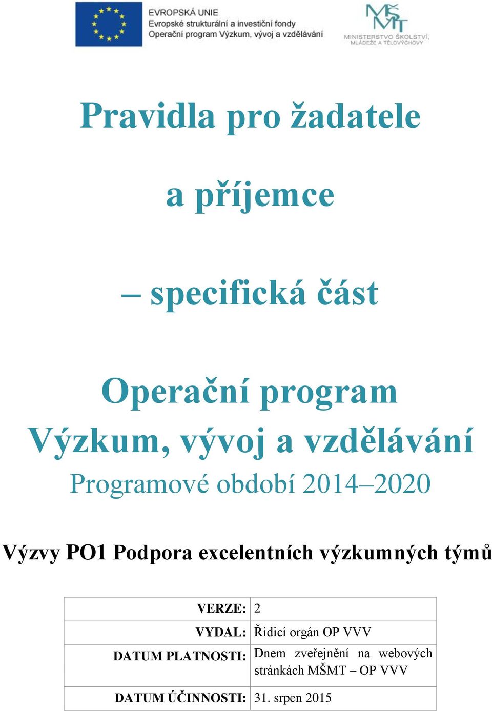 excelentních výzkumných týmů VERZE: 2 VYDAL: Řídicí orgán OP VVV DATUM